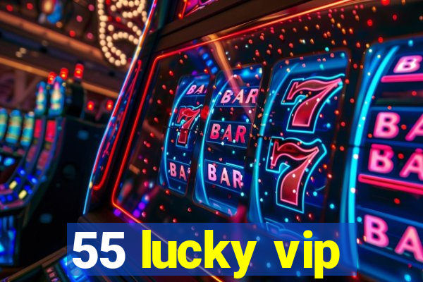 55 lucky vip